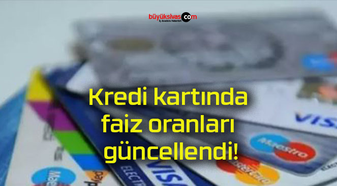 Kredi kartında faiz oranları güncellendi!