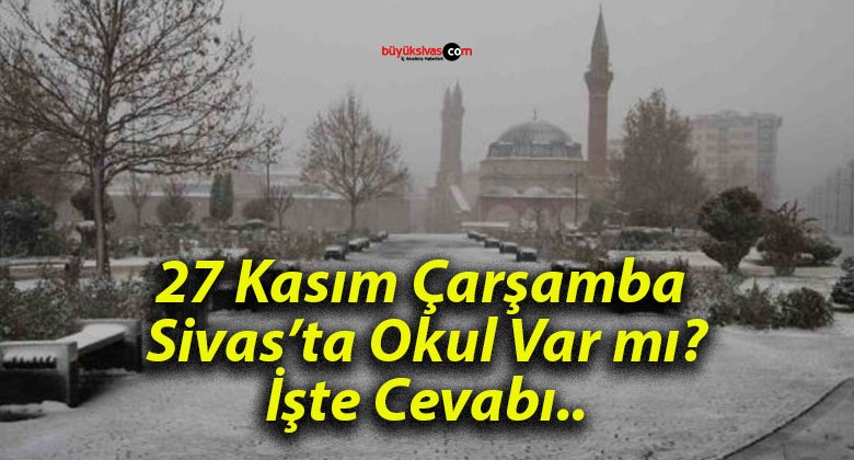 Sivas’ta Yarın Okullar Açık mı? Ders Var mı? İşte Cevabı…