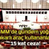 TBMM’de gündem yoğun! Çakarlı araç kullananlara 15 kat ceza!