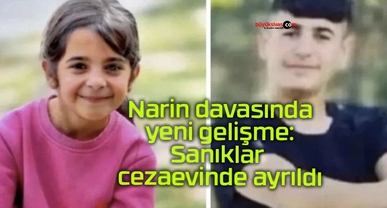 Narin davasında yeni gelişme: Sanıklar cezaevinde ayrıldı