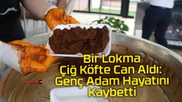 Bir Lokma Çiğ Köfte Can Aldı: Genç Adam Hayatını Kaybetti