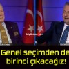 Genel seçimden de birinci çıkacağız!