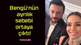 Bengü’nün ayrılık sebebi ortaya çıktı!