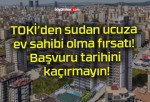 TOKİ’den sudan ucuza ev sahibi olma fırsatı! Başvuru tarihini kaçırmayın!