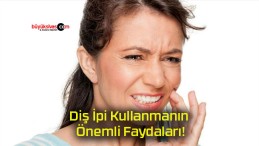 Diş İpi Kullanmanın Önemli Faydaları!