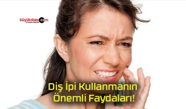 Diş İpi Kullanmanın Önemli Faydaları!