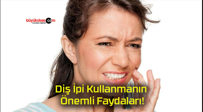 Diş İpi Kullanmanın Önemli Faydaları!