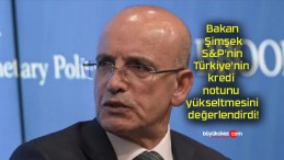 Bakan Şimşek S&P’nin Türkiye’nin kredi notunu yükseltmesini değerlendirdi!