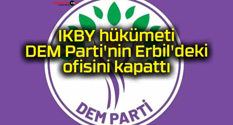 IKBY hükümeti DEM Parti’nin Erbil’deki ofisini kapattı