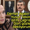 Demet Akalın’dan Yusuf Tekin’e istifa çağrısı: Dört gözle bekliyorum