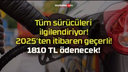 Tüm sürücüleri ilgilendiriyor! 2025’ten itibaren geçerli! 1810 TL ödenecek!