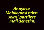 Anayasa Mahkemesi’nden siyasi partilere mali denetim!