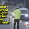 Trafikte 1 haftada 2 Milyon 942 bin araç denetlendi!