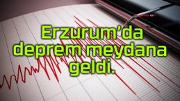 Erzurum’da deprem meydana geldi.