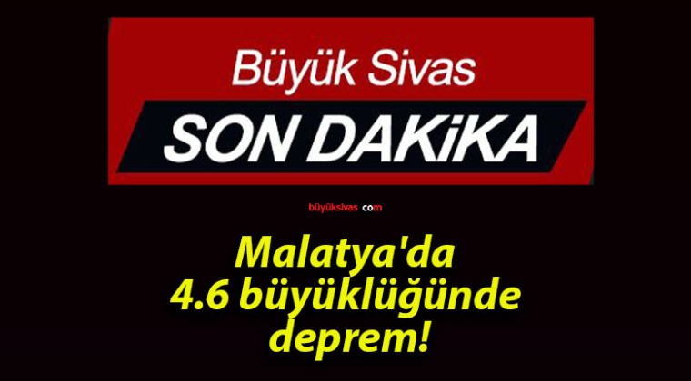 Malatya’da 4.6 büyüklüğünde deprem!