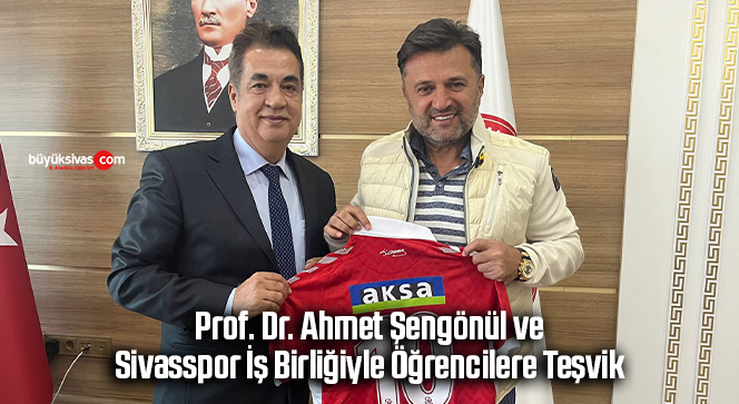 Prof. Dr. Ahmet Şengönül ve Sivasspor İş Birliğiyle Öğrencilere Teşvik