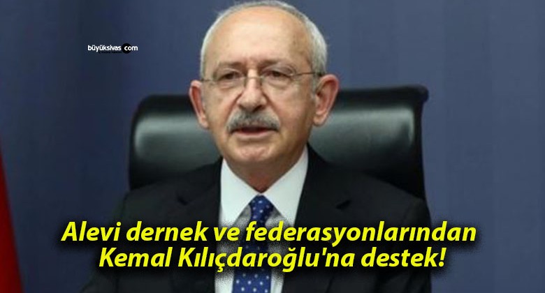 Alevi dernek ve federasyonlarından Kemal Kılıçdaroğlu’na destek!