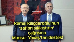 Kemal Kılıçdaroğlu’nun ‘safları sıklaştırın’ çağrısına Mansur Yavaş’tan destek!