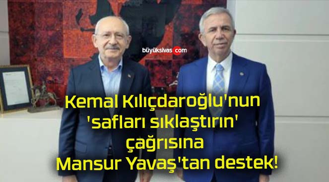 Kemal Kılıçdaroğlu’nun ‘safları sıklaştırın’ çağrısına Mansur Yavaş’tan destek!