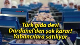 Türk gıda devi Dardanel’den şok karar! Yabancılara satılıyor