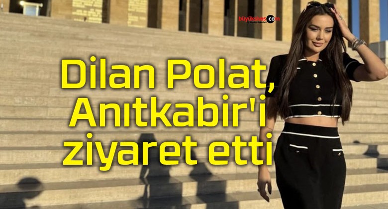 Dilan Polat, Anıtkabir’i ziyaret etti