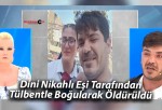 Dini Nikahlı Eşi Tarafından Tülbentle Boğularak Öldürüldü