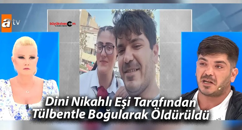 Dini Nikahlı Eşi Tarafından Tülbentle Boğularak Öldürüldü