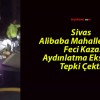 Sivas Alibaba Mahallesi’nde Feci Kaza! Aydınlatma Eksikliği Tepki Çekti!