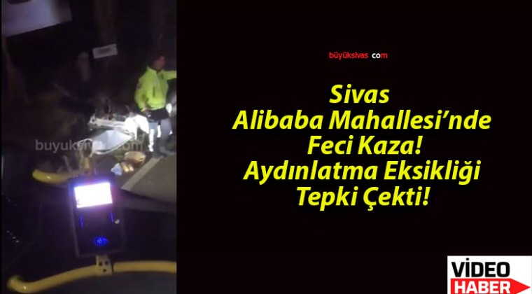 Sivas Alibaba Mahallesi’nde Feci Kaza! Aydınlatma Eksikliği Tepki Çekti!