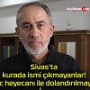 Sivas’ta kurada ismi çıkmayanlar! Hac heyecanı ile dolandırılmayın!