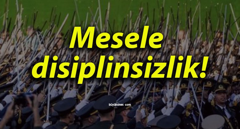 Mesele disiplinsizlik!