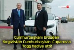 Cumhurbaşkanı Erdoğan Kırgızistan Cumhurbaşkanı Caparov’a Togg hediye etti!