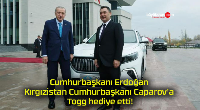 Cumhurbaşkanı Erdoğan Kırgızistan Cumhurbaşkanı Caparov’a Togg hediye etti!