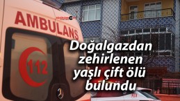 Doğalgazdan zehirlenen yaşlı çift ölü bulundu