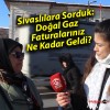 Sivaslılara Sorduk: Doğal Gaz Faturalarınız Ne Kadar Geldi?