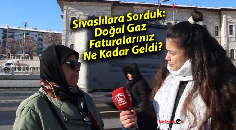 Sivaslılara Sorduk: Doğal Gaz Faturalarınız Ne Kadar Geldi?