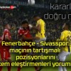 Fenerbahçe – Sivasspor maçının tartışmalı pozisyonlarını hakem eleştirmenleri yorumladı!