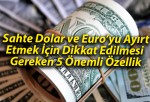 Sahte Dolar ve Euro’yu Ayırt Etmek İçin Dikkat Edilmesi Gereken 5 Önemli Özellik