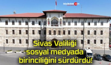 Sivas Valiliği sosyal medyada birinciliğini sürdürdü!