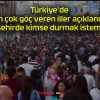 Türkiye’de en çok göç veren iller açıklandı! Bu şehirde kimse durmak istemiyor!