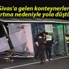 Sivas’a gelen konteynerler fırtına nedeniyle yola düştü!