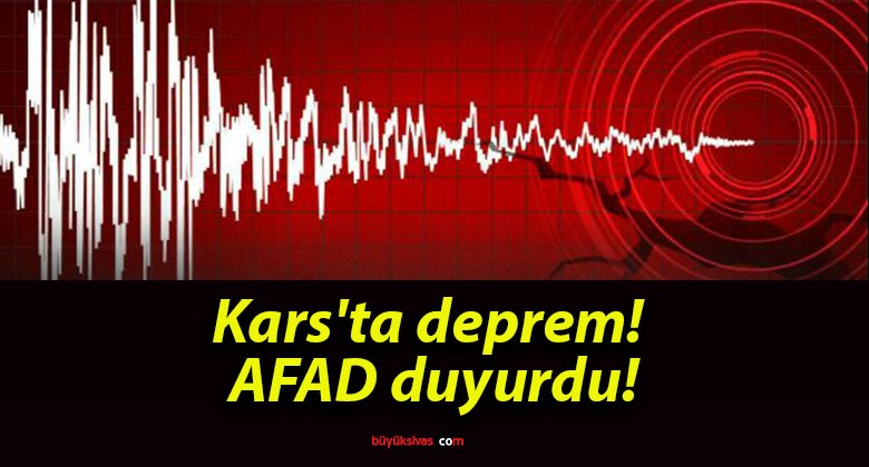 Kars’ta deprem! AFAD duyurdu!