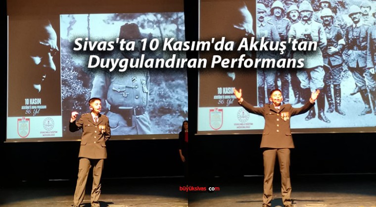 Sivas’ta 10 Kasım’da Akkuş’tan Duygulandıran Performans