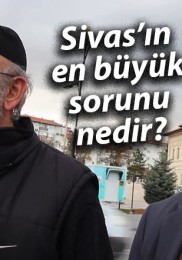 Sizce Sivas’ın en büyük sorunu nedir ?