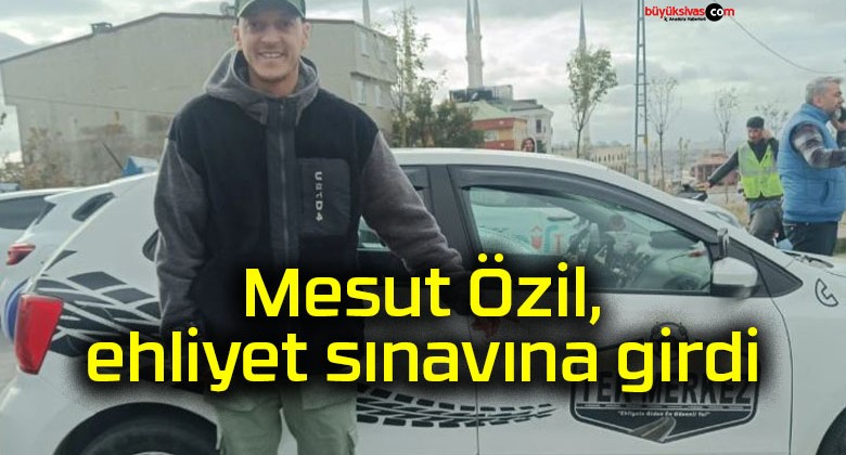 Mesut Özil, ehliyet sınavına girdi