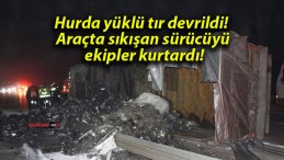 Hurda yüklü tır devrildi! Araçta sıkışan sürücüyü ekipler kurtardı!