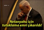 Netanyahu için tutuklama emri çıkarıldı!