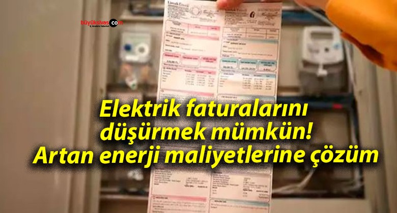 Elektrik faturalarını düşürmek mümkün! Artan enerji maliyetlerine çözüm