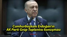 Cumhurbaşkanı Erdoğan’ın AK Parti Grup Toplantısı konuşması