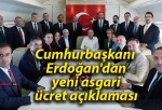 Cumhurbaşkanı Erdoğan’dan yeni asgari ücret açıklaması